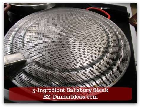 Ground Beef Mushroom Recipe | 3-Ingredient Salisbury Steak - Cover skillet with grease splatter screen. Ground Beef Mushroom Recipe | 3-Ingredient Salisbury Steak - Cover skillet with grease splatter screen.