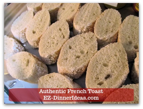 Idea Breakfast | Authentic French Toast - Cut Baguette or French bread into 1" slice crosswise. Idea Breakfast | Authentic French Toast - Cut Baguette or French bread into 1" slice crosswise.
