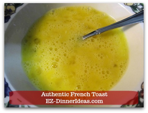 Idea Breakfast | Authentic French Toast - Beat 2 large eggs, salt and 1/4 cup milk together. Idea Breakfast | Authentic French Toast - Beat 2 large eggs, salt and 1/4 cup milk together.