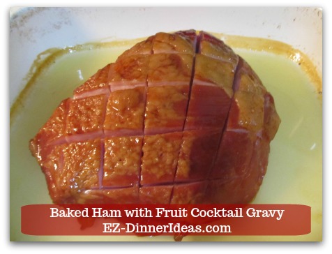 Baked Ham Dinner Menu with Fruit Cocktail Gravy - Continue 2nd half of cooking.
