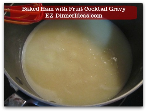 Baked Ham Dinner Menu with Fruit Cocktail Gravy - Whisk until gravy is thick, add brown sugar, salt and pepper to taste.