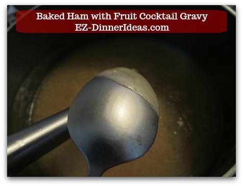 Baked Ham Dinner Menu with Fruit Cocktail Gravy - Gravy should be thick enough to cover the back of a spoon.