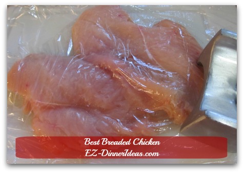 Best Breaded Chicken - 1 tsp to 1 tbsp water on the chicken, covered with plastic wrap and pound away Best Breaded Chicken - 1 tsp to 1 tbsp water on the chicken, covered with plastic wrap and pound away