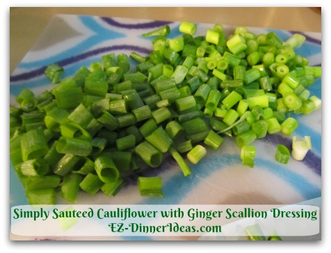 Simply Sauteed Cauliflower with Ginger Scallion Dressing - Chop a bunch of scallion which is about 6-8 of them