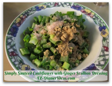 Simply Sauteed Cauliflower with Ginger Scallion Dressing - Add the rest of dressing ingredients, i.e. salt and ginger powder