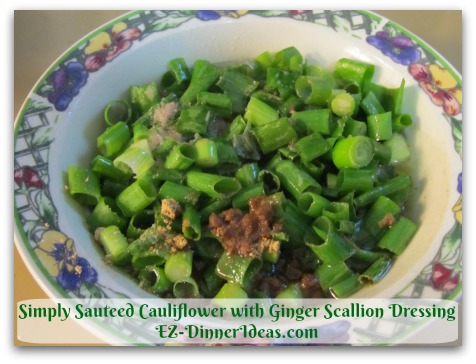 Simply Sauteed Cauliflower with Ginger Scallion Dressing - Replacing fresh ginger with ginger powder for this traditional Chinese dressing is perfectly fine