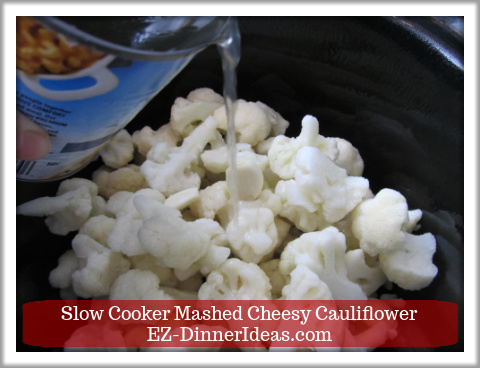 Easy Mashed Cauliflower with Garlic in Slow Cooker - Add broth.  Cover and cook on high heat for 3 hours. Easy Mashed Cauliflower with Garlic in Slow Cooker - Add broth.  Cover and cook on high heat for 3 hours.