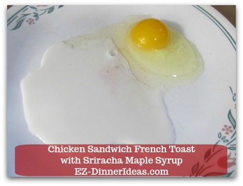 Savory French Toast Recipe | Chicken Sandwich French Toast with Sriracha Maple Syrup - 1 large egg, 2 tsp of milk and a pinch of salt