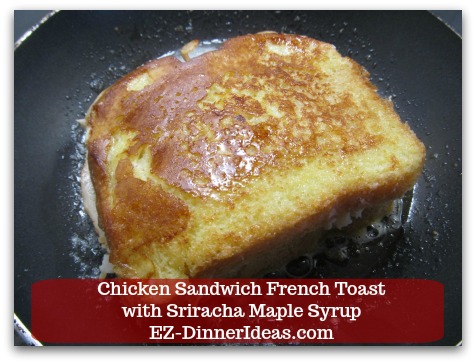 Savory French Toast Recipe | Chicken Sandwich French Toast with Sriracha Maple Syrup - Turn sandwich French toast over after 2-3 minutes of cooking