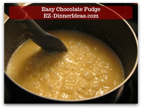 Easy Chocolate Fudge - Keep boiling and stirring for 4-5 minutes and remove from heat source.