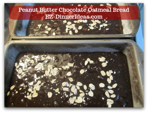 Great Breakfast Idea | Peanut Butter Chocolate Oatmeal Bread - Sprinkle a few pieces of oatmeal on top of the batter and bake. Great Breakfast Idea | Peanut Butter Chocolate Oatmeal Bread - Sprinkle a few pieces of oatmeal on top of the batter and bake.