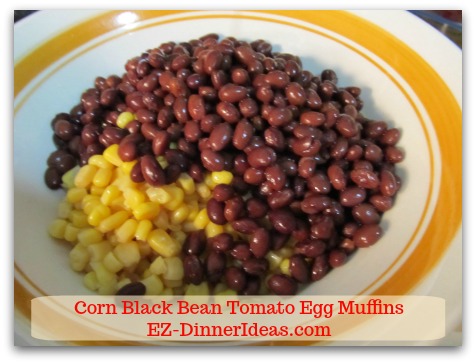Corn Black Bean Tomato Egg Muffins - Combine corn and black beans in a bowl