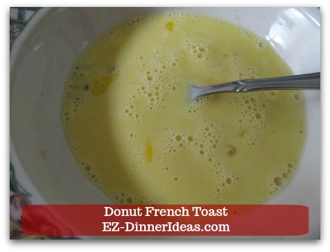 Donut French Toast - Whisk to combine to make batter Donut French Toast - Whisk to combine to make batter