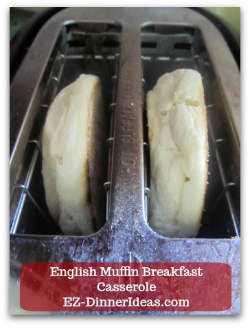 English Muffin Breakfast Casserole - Toast English muffins to get the extra moisture out.