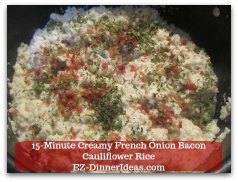 Recipe Cauliflower Rice | 15-Minute Creamy French Onion Bacon Cauliflower Rice - Stir in bacon bits, parsley, salt and pepper to taste.