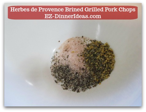 Herbes de Provence Brined Grilled Pork Chops - Combine spices and water in a big mixing bowl to make brine