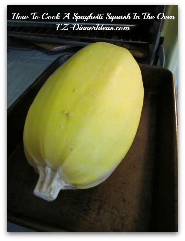 3.5-4 Lbs Spaghetti squash.  Transfer to a casserole dish or roasting pan.  Preheat oven at 375F