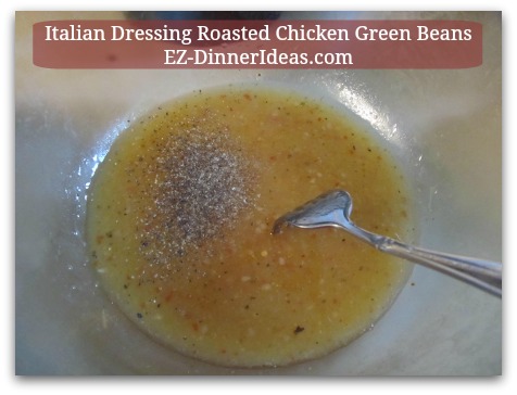 Italian Dressing Roasted Chicken Green Beans - 1 Cup of store-bought Italian Dressing and 1/2 tsp Black Pepper in a mixing bowl