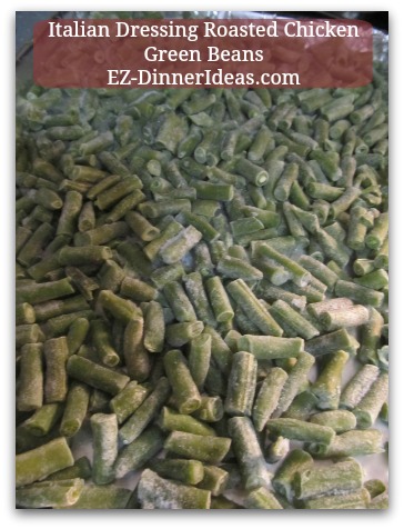 Italian Dressing Roasted Chicken Green Beans - Put frozen green beans on a separate baking sheet