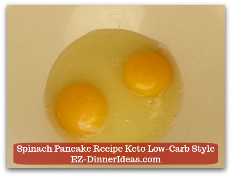 Spinach Pancake Recipe Keto Low-Carb Style - 2 eggs (beaten)