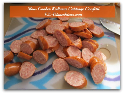 Cabbage Dinner Recipe | Slow Cooker Kielbasa Cabbage Confetti - Slice cooked Kielbasa