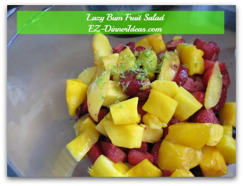 Lazy Bum Fruit Salad - Add lime zest and juice Lazy Bum Fruit Salad - Add lime zest and juice