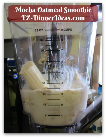 Mocha Oatmeal Smoothie - 1 ripe banana (The riper, the better.  Overripe would be the best)