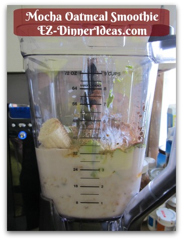 Mocha Oatmeal Smoothie - Add Instant Coffee Espresso Powder, Honey, Vanilla Extract, Ground Cinnamon (optional) and Salt