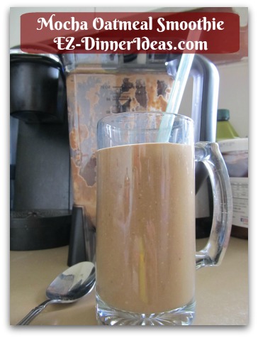 Mocha Oatmeal Smoothie Breakfast, Snack, Dessert Sooooo.....GOOD