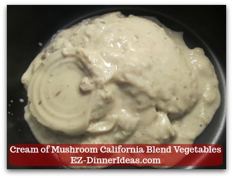 Cook Quick and Easy | Cream of Mushroom California Blend Vegetables - Add cream of mushroom and water in a deep skillet.