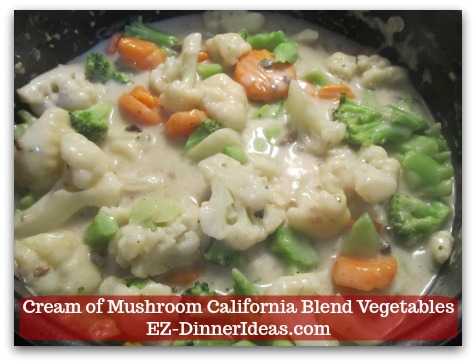 Cook Quick and Easy | Cream of Mushroom California Blend Vegetables - Cover and cook for 12 minutes.