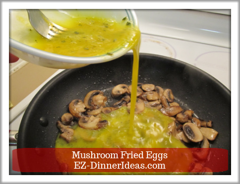 Mushroom Fried Eggs - Add beaten eggs