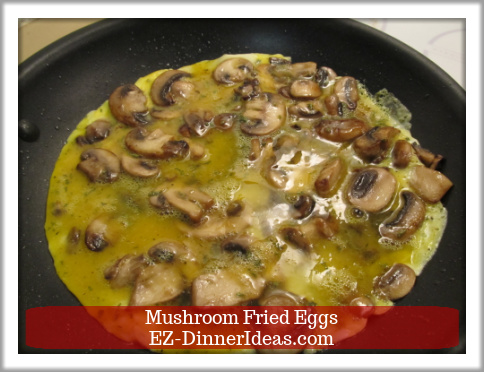 Mushroom Fried Eggs - Leave eggs alone and not to stir until...