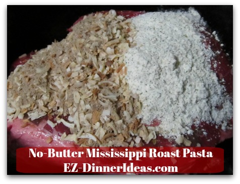 No-Butter Mississippi Roast Pasta - Add chuck roast, onion soup mix and ranch dressing mix into the slow cooker No-Butter Mississippi Roast Pasta - Add chuck roast, onion soup mix and ranch dressing mix into the slow cooker
