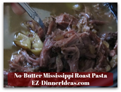 No-Butter Mississippi Roast Pasta - Shred meat with 2 forks after 8 hours of slow and low cooking No-Butter Mississippi Roast Pasta - Shred meat with 2 forks after 8 hours of slow and low cooking