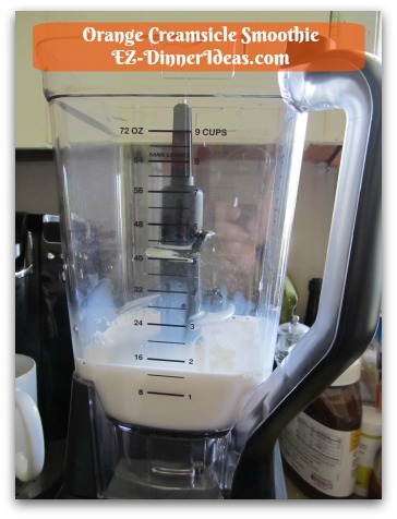 Orange Creamsicle Smoothie - Add 1 1/2 cup Whole Milk or any milk of your choice