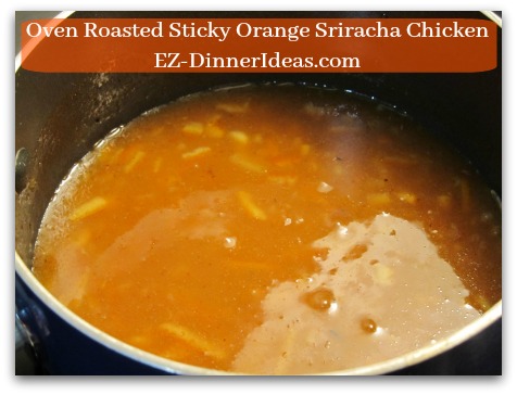 Oven Roasted Sticky Orange Sriracha Chicken - While meat is resting, pour marinade leftover into a sauce pan to make dressing