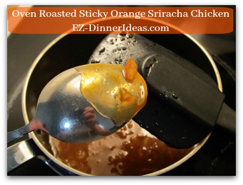 Oven Roasted Sticky Orange Sriracha Chicken - Cook sauce until it is thick enough to coat the back of a spoon