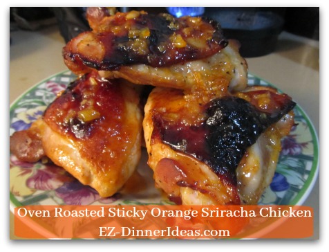 Oven Roasted Sticky Orange Sriracha Chicken - Serve the rest of the sauce/dressing along the chicken and ENJOY!
