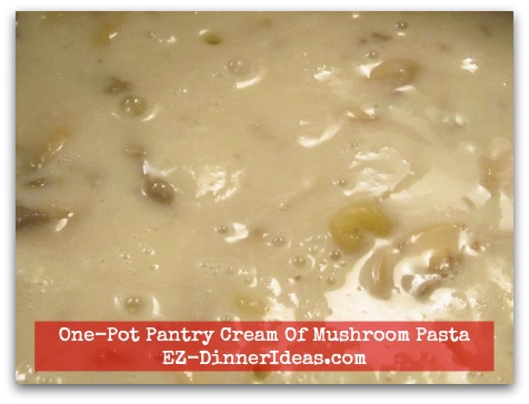 One-Pot Pantry Cream Of Mushroom Pasta - Simmer until sauce is thickened and pasta is al dente