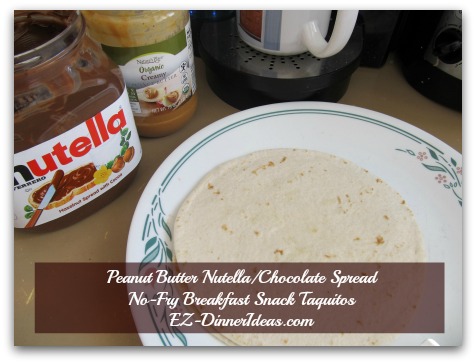 Peanut Butter Nutella/Chocolate Spread No-Fry Breakfast Snack Taquitos - Get your assembly line ready Peanut Butter Nutella/Chocolate Spread No-Fry Breakfast Snack Taquitos - Get your assembly line ready