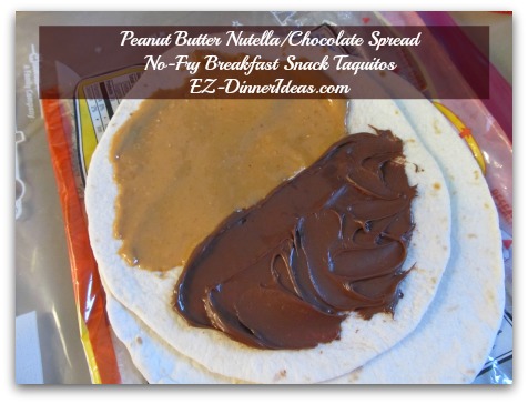 Peanut Butter Nutella/Chocolate Spread No-Fry Breakfast Snack Taquitos - Spread Nutella or chocolate spread on the other half of the tortilla Peanut Butter Nutella/Chocolate Spread No-Fry Breakfast Snack Taquitos - Spread Nutella or chocolate spread on the other half of the tortilla