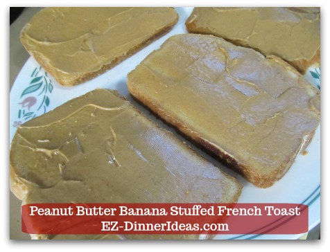 Banana French Toast Recipe | Peanut Butter Banana Stuffed French Toast - Spread peanut butter on one side of each slice of bread. Banana French Toast Recipe | Peanut Butter Banana Stuffed French Toast - Spread peanut butter on one side of each slice of bread.