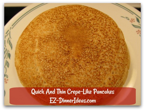 Quick And Thin Crepe-Like Pancakes - Stacking them up in one pile helps to keep them warm