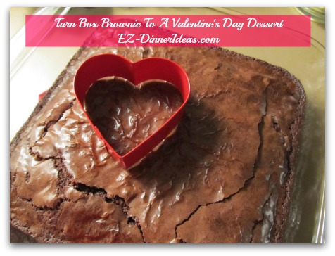 Turn Box Brownie To A Valentine's Day Dessert - Bake brownie per package instructions Turn Box Brownie To A Valentine's Day Dessert - Bake brownie per package instructions