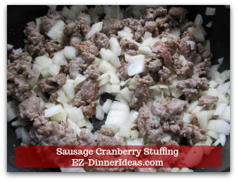 Sausage Cranberry Stuffing Recipe - Cook sausage and onion about 3-5 minutes at medium low heat.