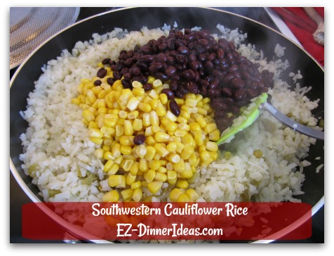 Southwestern Cauliflower Rice - Stir in corn, black beans and all seasonings