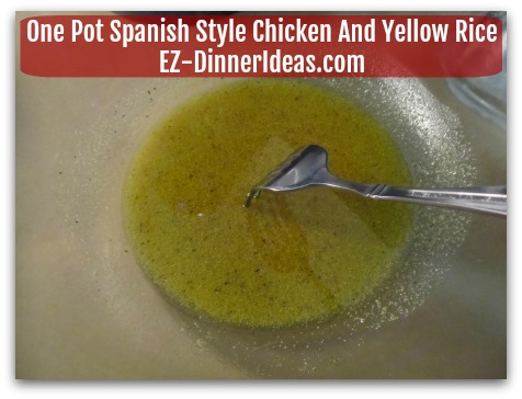 One Pot Spanish Style Chicken And Yellow Rice - Whisk in extra virgin olive oil to make marinade