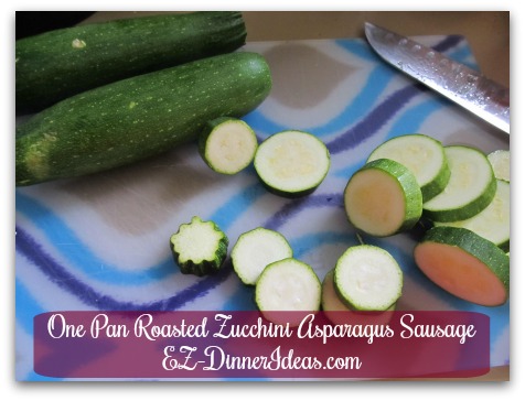 One Pan Roasted Zucchini Asparagus Sausage - Slice small zucchini about 1/3-1/2" thick
