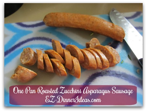 One Pan Roasted Zucchini Asparagus Sausage - Slice cooked sausage 1/3-1/2" thick